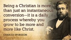 charles spurson quote about being a christian is more than just an instanteous conversation - it is a daily process where you grow to be more and more