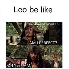 an image of pirates meme with caption that reads leo am i perfect oh yes i am