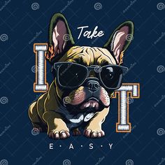 a french bulldog wearing sunglasses and the words take it easy on a dark blue background