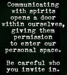 a black and white photo with the words, communicating with spirits opens a door within ourselves giving them permission to enter our personal space be careful