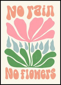 a pink flower with rain drops on it and the words no rain, no flowers