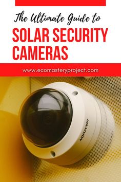 the ultimate guide to solar security cameras