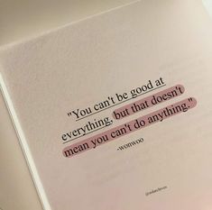 a piece of paper with a quote on it that says you can't be good at everything, but that doesn't mean you can't do anything