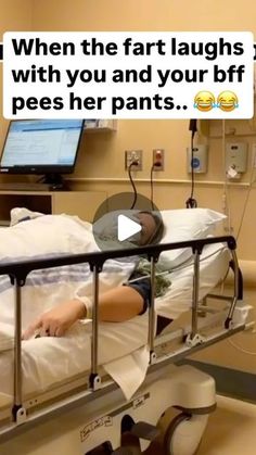 a person laying in a hospital bed with the caption when the fart laughs are with you and your bff pees her pants