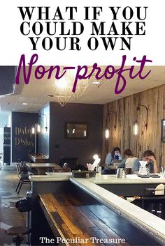 people sitting at tables in a restaurant with the words, what if you could make your own non - profits?