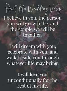 a poem that reads, real life wedding vows i believe in you the person you will grow to be and the couple we will be together