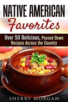 native american favorites over 50 delicious, pass - born recipes from across the country