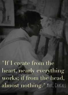 a black and white photo with the quote if i create from the heart, nearly everything works, if from the head, almost nothing