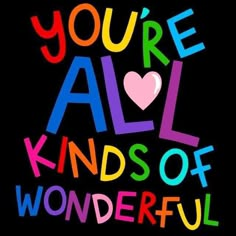 the words you're all kinds of wonderful written in multicolored letters on a black background