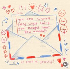 an envelope with the words you have survived every single thing you thought that you wouldt be proud of yourself