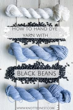 three skeins of yarn with the words how to hand dye yarn with black beans