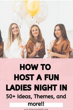 Pinterest pin featuring a group of women in satin robes smiling and holding wine glasses at a fun celebration, with gold and white balloons in the background. The text reads 'How to Host a Fun Ladies Night In: 50+ Ideas, Themes, and More!!' against a soft pink background. The website 'latoyarachelle.com' is listed at the bottom, providing creative suggestions for hosting a memorable ladies' night. Ladies Event Ideas, Ladies Weekend Ideas, Ladies Night Party Themes, Ladies Night Party Games, Ladies Night Ideas, Bachelorette Sleepover, Games For Ladies Night, Friends Party Night, Games For Ladies