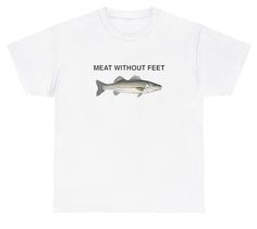 Meat Without Feet T Shirt Funny Fish Fisherman Fishing Lover Dad Gag Gift Tee Funny Fish, Funny Fishing Shirts, Fish Shirt, Weird Fish, Fishing Humor, Fish Design, Fishing Shirts, Gag Gifts, T Shirt Funny