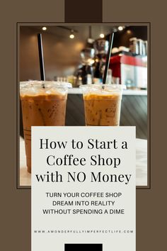 two iced coffees sitting on top of a table with the words how to start a coffee shop with no money