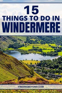 the countryside with text that reads 15 things to do in windermere