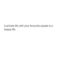 a private life with your favorite people is a happy life text on a white background