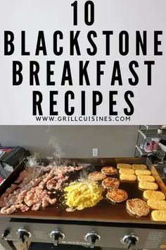 an outdoor grill with breakfast foods on it and the words 10 blackstone breakfast recipes