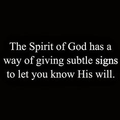 the spirit of god has a way of giving subtle signs to let you know his will