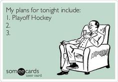 a man sitting in a chair with the text my plans for tonight include 1 play off hockey