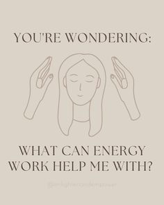 a poster with the words you're wondering what can energy work for me with?