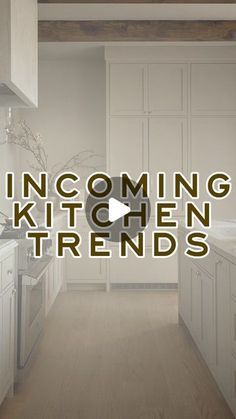 an image of a kitchen with white cabinets and wood flooring in the background text reads incoming kitchen trend