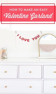 a white dresser with the words how to make an easy valentine garland on it's side