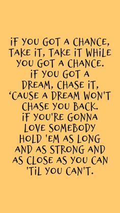 the words are written in black and white on an orange background, which reads if you get a chance take it take it while you got a chance