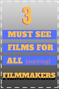 three must see films for all aspiring film makers