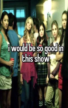 some girls standing together with the caption i would be so good in this show