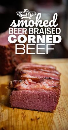 sliced beef sitting on top of a wooden cutting board with text overlay that reads smoked beer braised corned beef