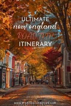 the road that is lined with buildings and trees in autumn, with text overlay reading ultimate new england road trip itinerary