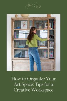 a woman standing in front of a bookcase with the title how to organize your art space tips for a creative workspace