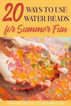 the words 20 ways to use water beads for summer fun