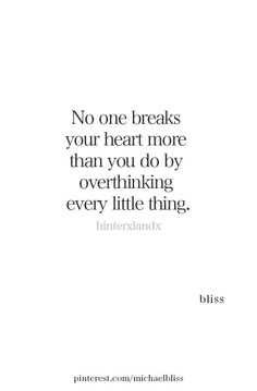 a quote that says no one breaks your heart more than you do by overthiking every