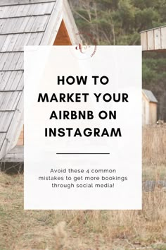 the words how to market your airbn on instagram are in front of an old cabin