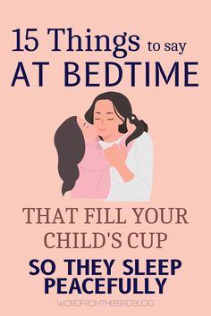 a poster with the words 15 things to say at bedtime that fill your child's cup so they sleep peacefully