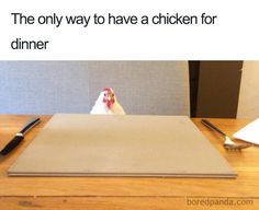 a chicken sitting on top of a wooden table next to a knife and fork with the caption, the only way to have a chicken for dinner