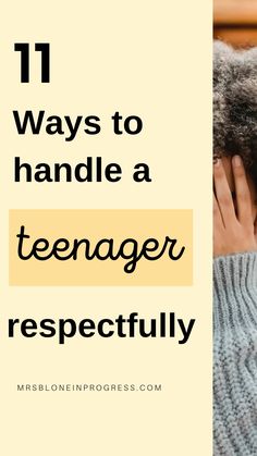 a woman with her head in her hands and the words 11 ways to handle a teenager respectfully