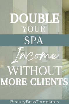 a bathroom with the words double your spa income without more client's on it