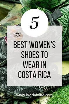 shoes with text overlay that says 5 best women's shoes to wear in costa rica