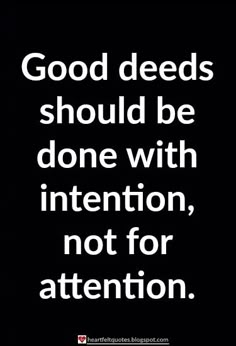 a black and white photo with the words good seeds should be done with intention, not for attention