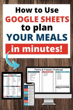 a computer, phone and tablet with the text how to use google sheets to plan your meals in minutes