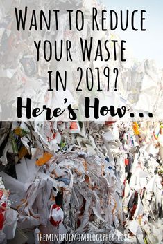 a pile of garbage with the words, want to reduce your waste in 2019 here's how