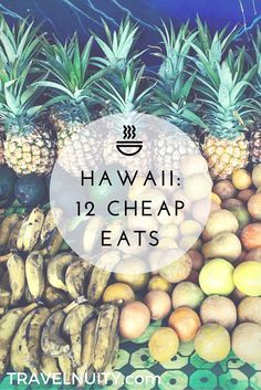 several pineapples, bananas, and other tropical fruits with the words hawaii 12 cheap eats