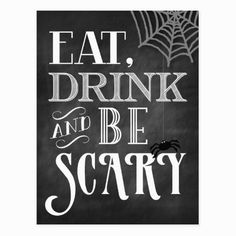 a black and white poster with the words eat drink and be scary written on it