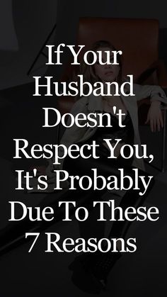 a woman sitting in a chair with the words if your husband doesn't respect you, it's probably due to these 7 reasons