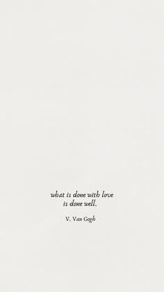 a white sheet with a quote on it that says, what to choose with love is done well v van gogh