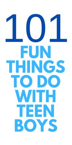 the words 1011 fun things to do with teen boys in blue on a white background