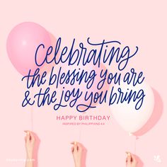 two hands holding balloons with the words celebrating the blessing you are and the joy you bring