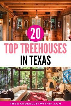 the inside of a log cabin with text overlay reading 20 top treehouses in texas